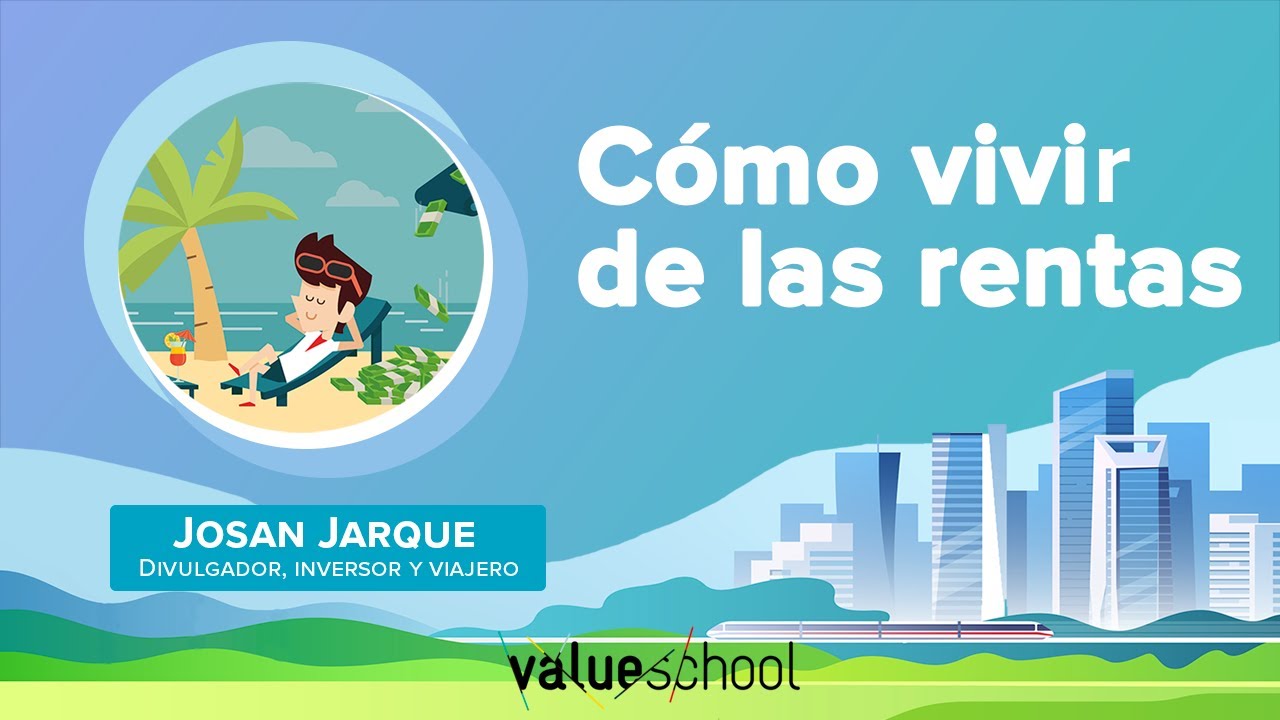 Cómo vivir de las rentas - Value School