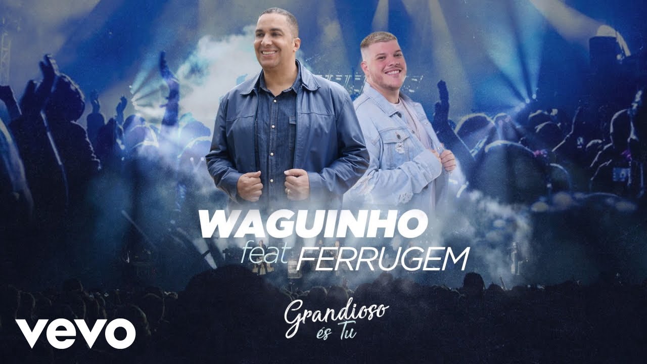 Waguinho - Grandioso &Eacute;s Tu (Pseudo Video) ft. Ferrugem
