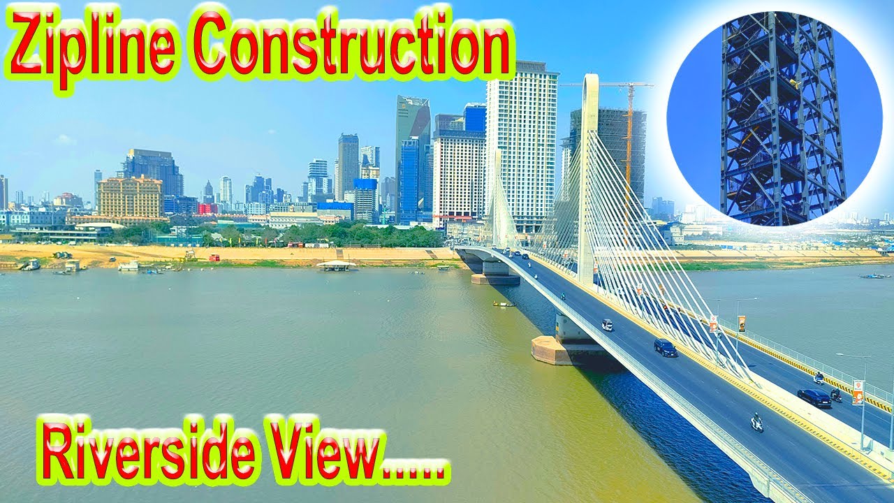 Phnom Penh Zipline Construction Update  Stunning Riverside View