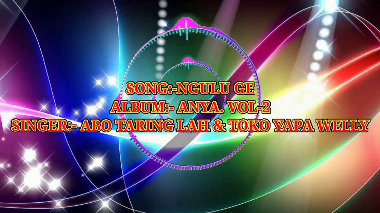 NGULU GE | ABO TARING LAH & TOKO YAPA WELLY | NYISHI SONG | With Lyrics