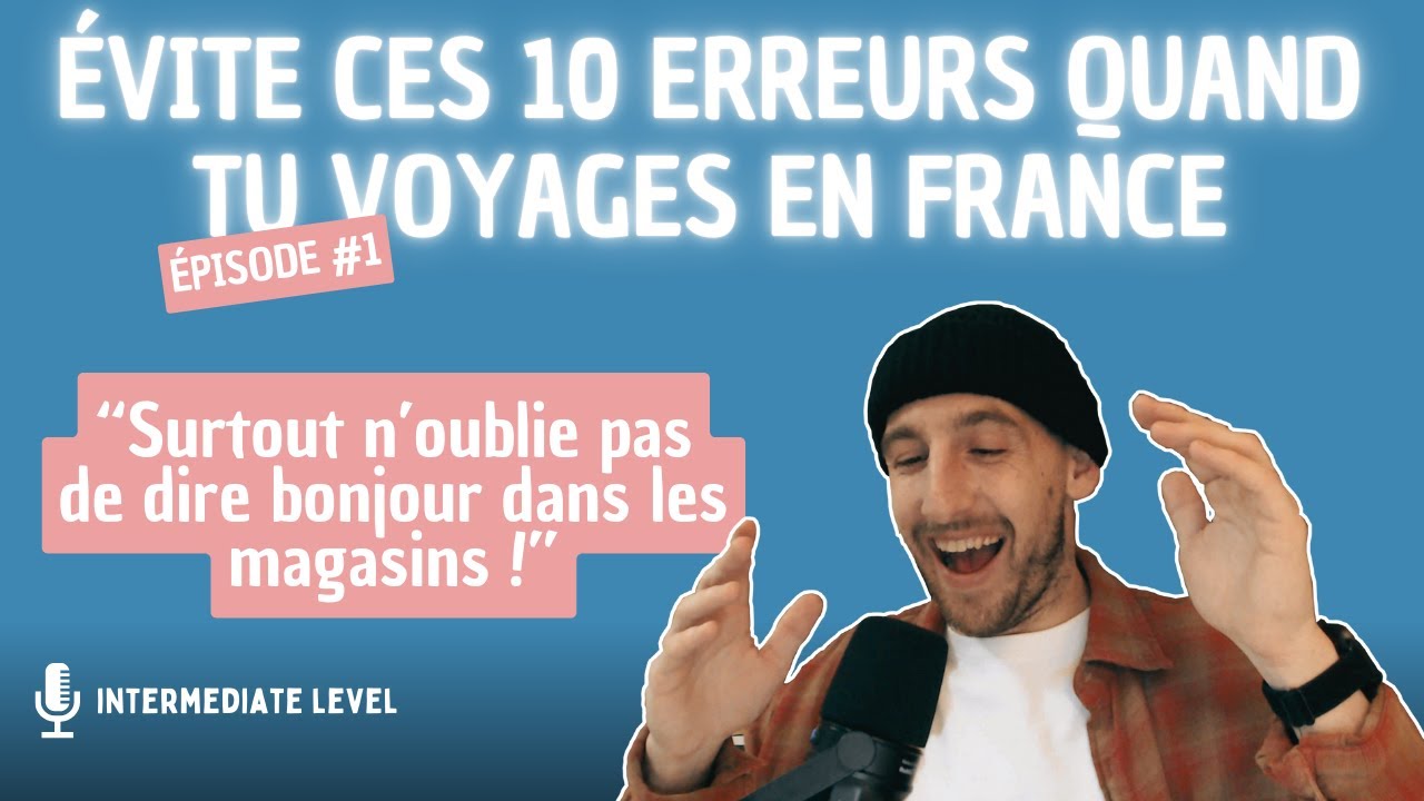 Intermediate French Listening | Épisode #1 : Évite Ces 10 Erreurs Quand Tu Voyages En France