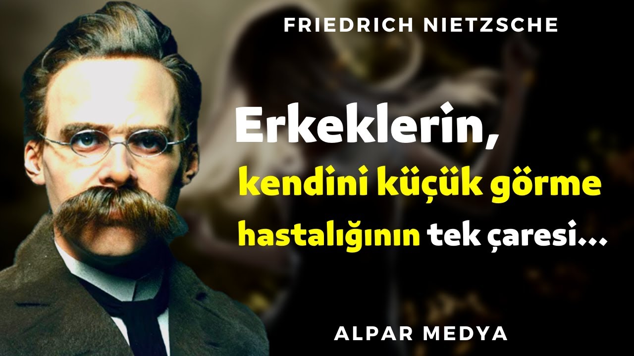 Erkeklerin Kendini Küçük Görme Hastalığının Tek Çaresi… I Friedrich Nietzsche En Güzel Sözleri