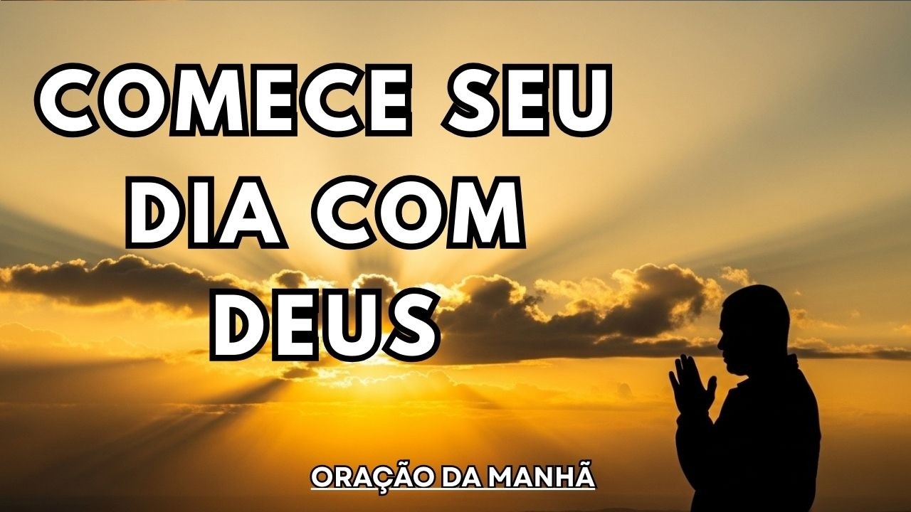 ORAÇÃO DA MANHÃ PODEROSA | Comece Seu Dia com Deus e Veja o Milagre Acontecer Hoje!