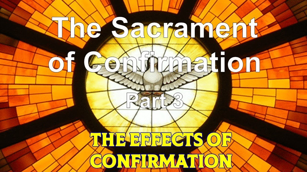 The Sacrament of Confirmation 3   The Effect of Confirmation