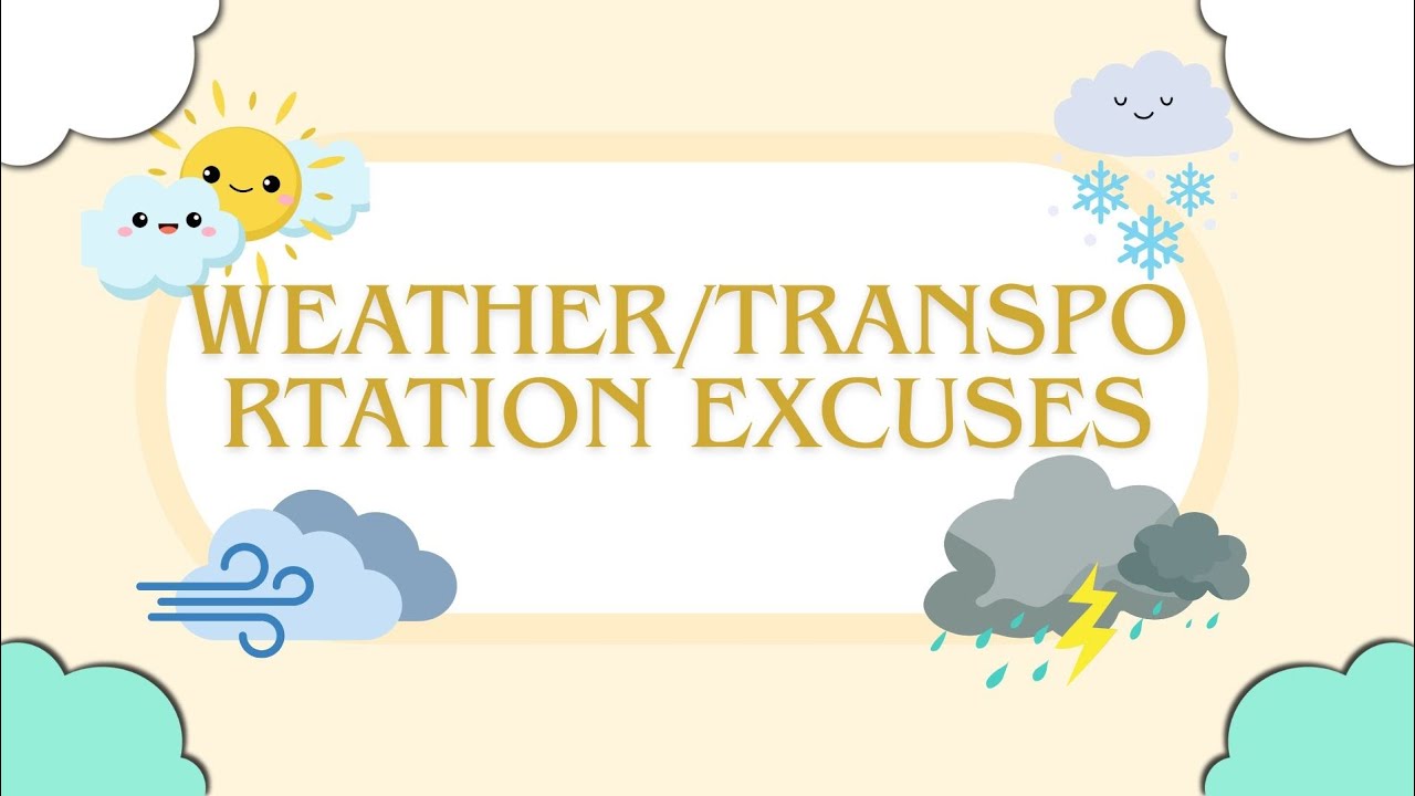 #WEATHER AND TRANSPORTATION EXCUSES 