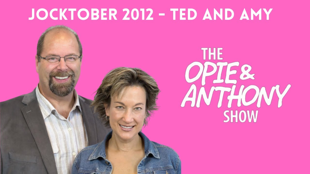 Opie & Anthony - Jocktober: Ted and Amy (10/02/2012)