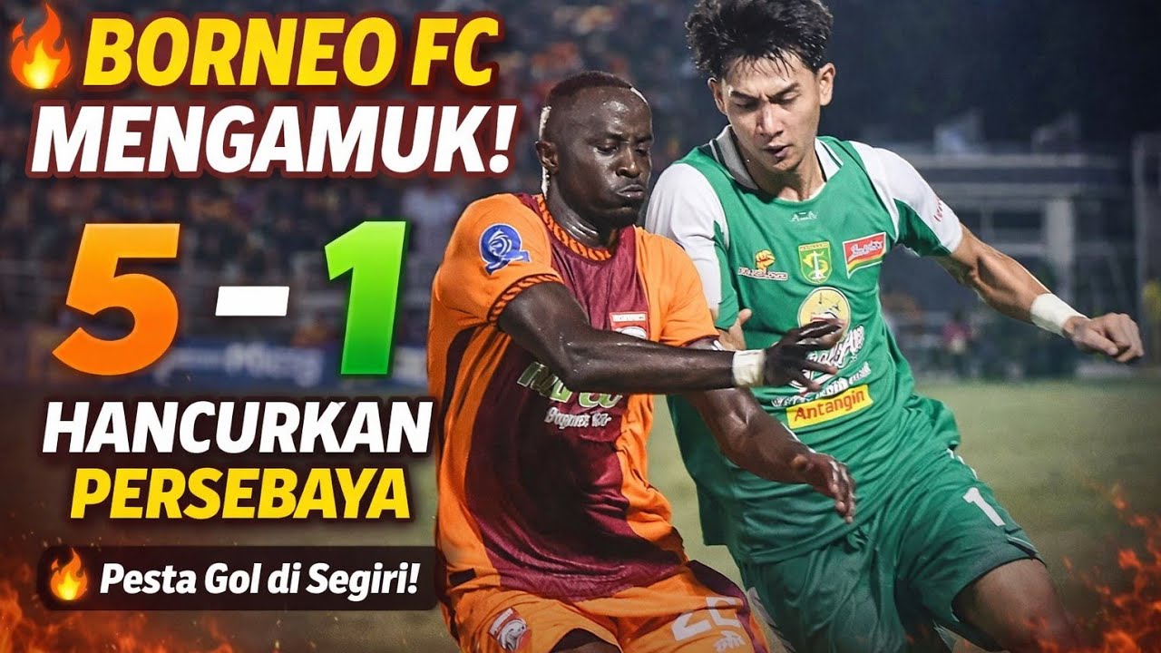 BORNEO FC - PERSEBAYA 5-1  CUPLIKAN GOAL, BORNEO PERKASA, PERSEBAYA TERPUKAU