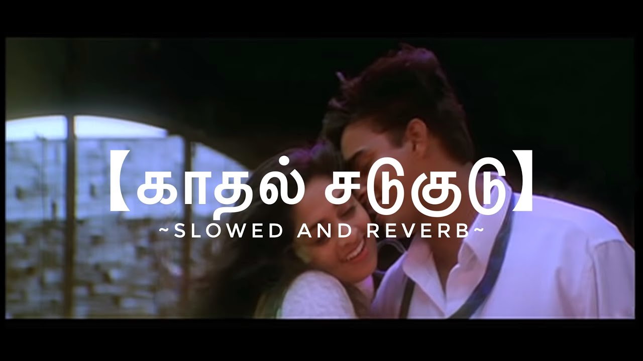 Kaadhal Sadugudu || Slowed to Perfection❤️