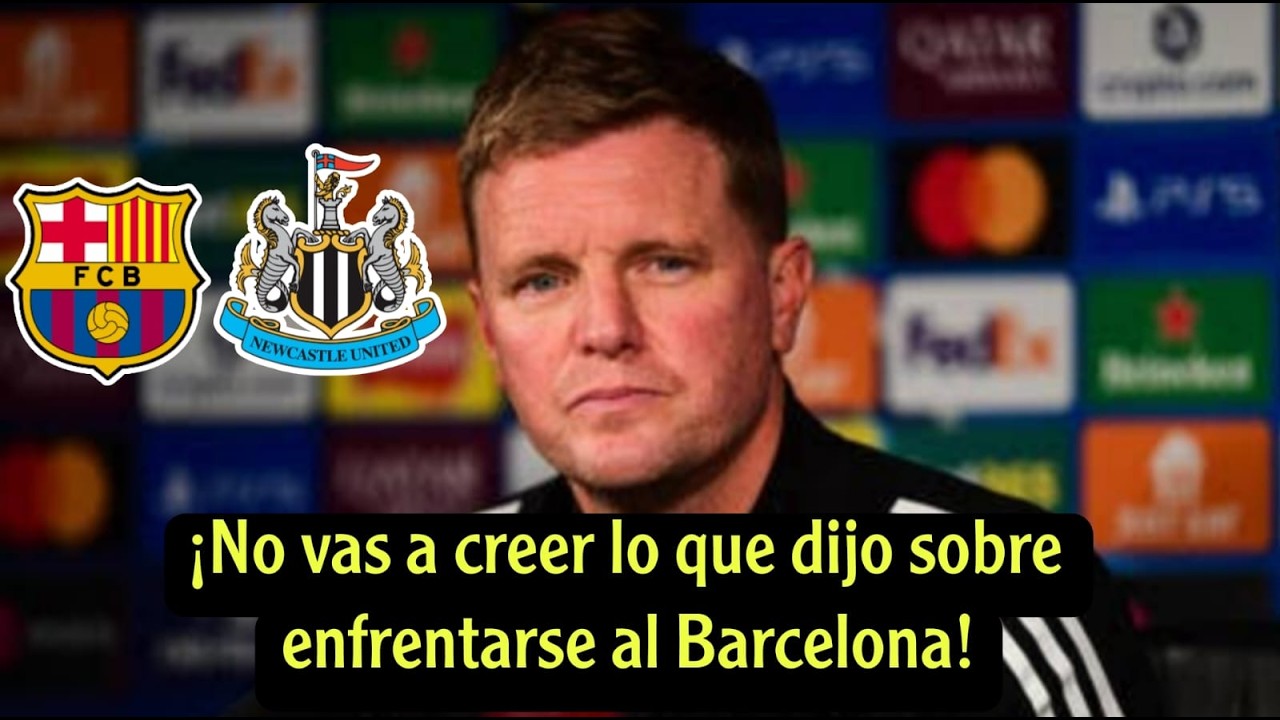 ¡Declaraciones inesperadas del técnico del Newcastle antes del partido contra el Barcelona!