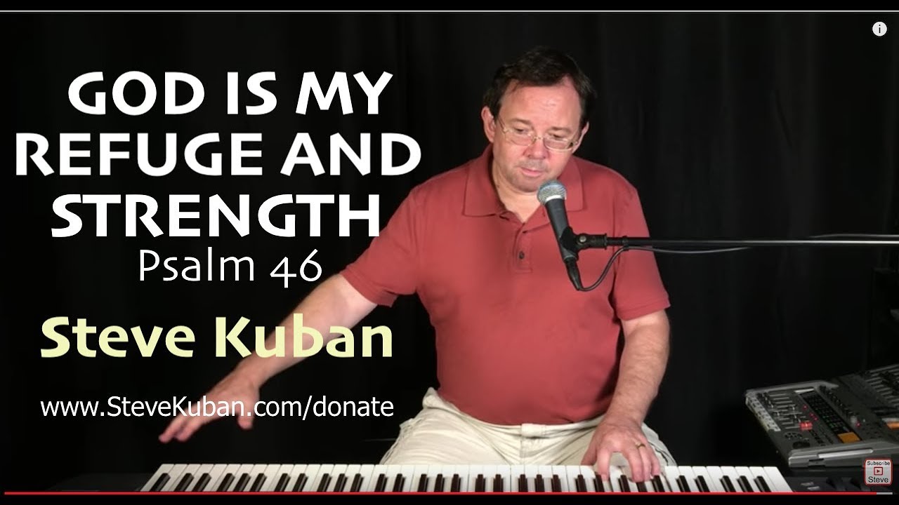 God is My Refuge and Strength (A Very Present Help in All our Troubles) (Ps 46)–Music by Steve Kuban