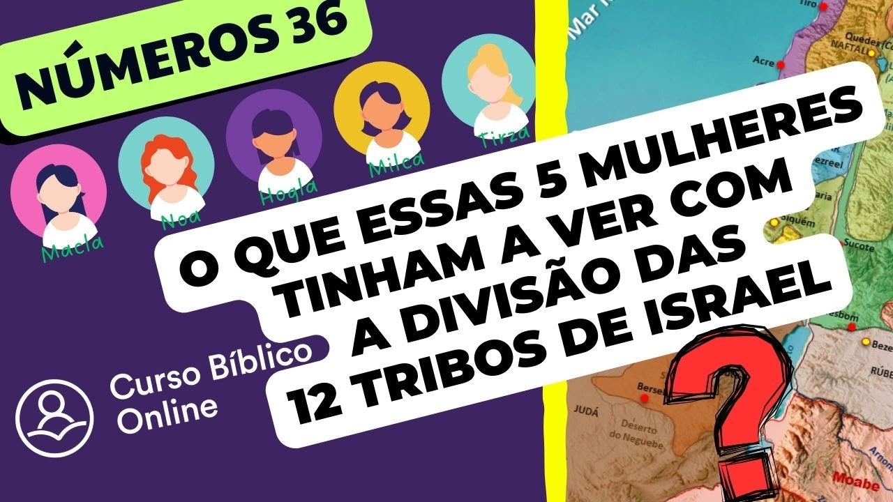 NÚMEROS 36 - O Casamento das 5 Filhas herdeiras de Zelofeade e o território das 12 Tribos de Israel