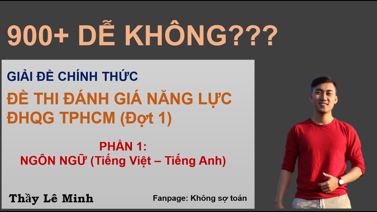 [GIẢI ĐỀ CHÍNH THỨC] ĐỀ THI ĐÁNH GIÁ NĂNG LỰC ĐHQG HCM (ĐỢT 1) PHẦN I NGÔN NGỮ (T.VIỆT, T.ANH)