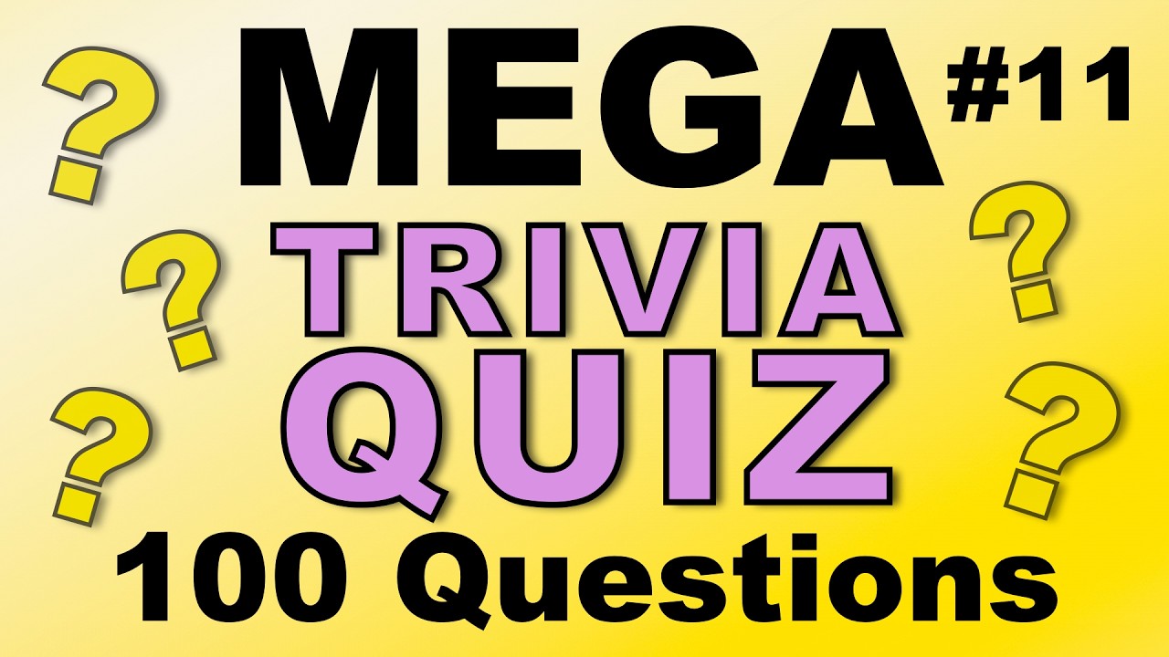 MEGA TRIVIA QUIZ #11 - 100 quick-fire fun general knowledge & trivia questions!