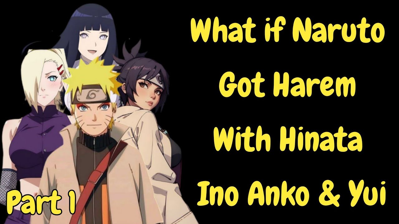 What if Naruto Got Harem With Hinata Ino Anko And Yui/Part 1