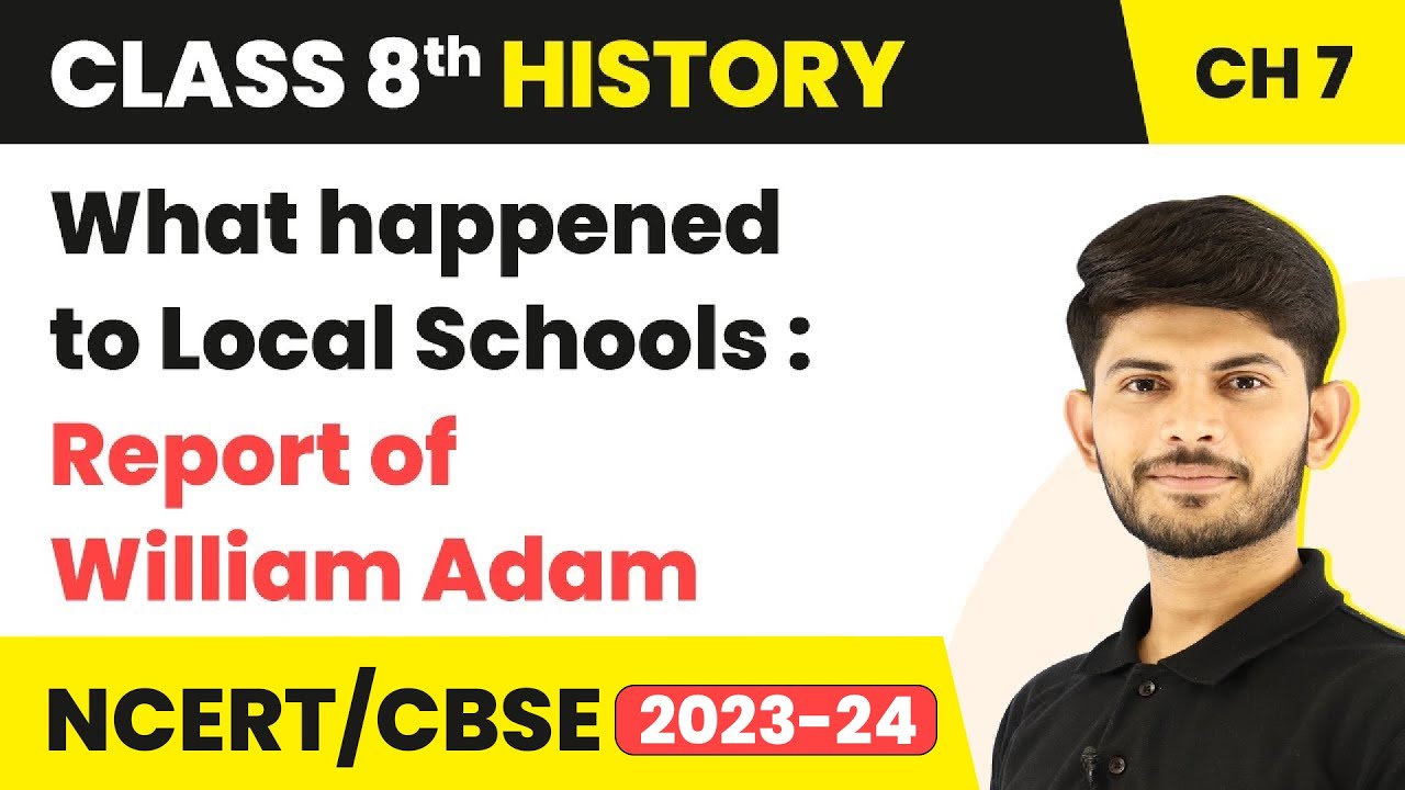 What happened to Local Schools : Report of William Adam | Class 8 History