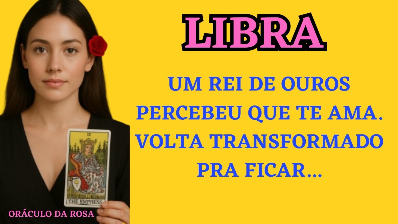 Libra - Um Rei de Ouros despertou e percebeu que te ama. Volta transformado pra ficar...