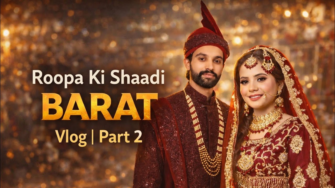 Roopa Ki Shaadi Part 2 | Barat Vlog | Full Wedding Moments