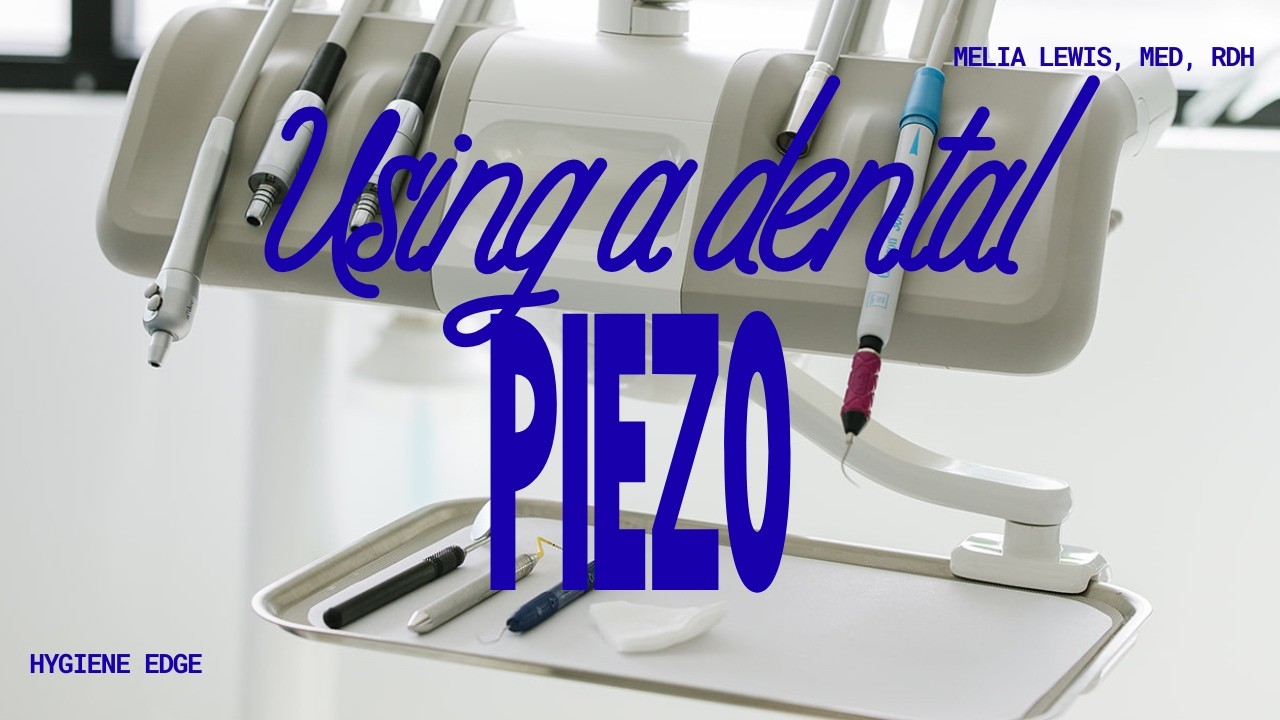 Using a Piezo in the Anterior Teeth