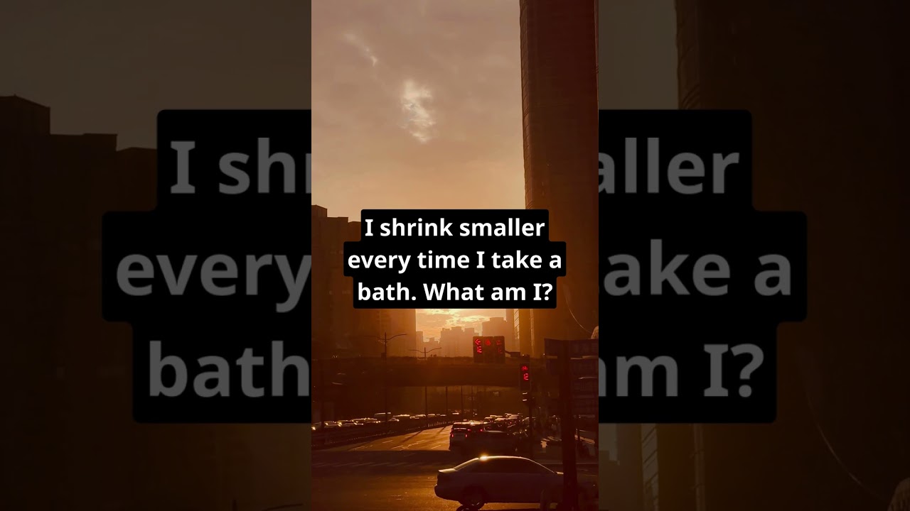 I shrink smaller every time I take a bath. What am I? 
