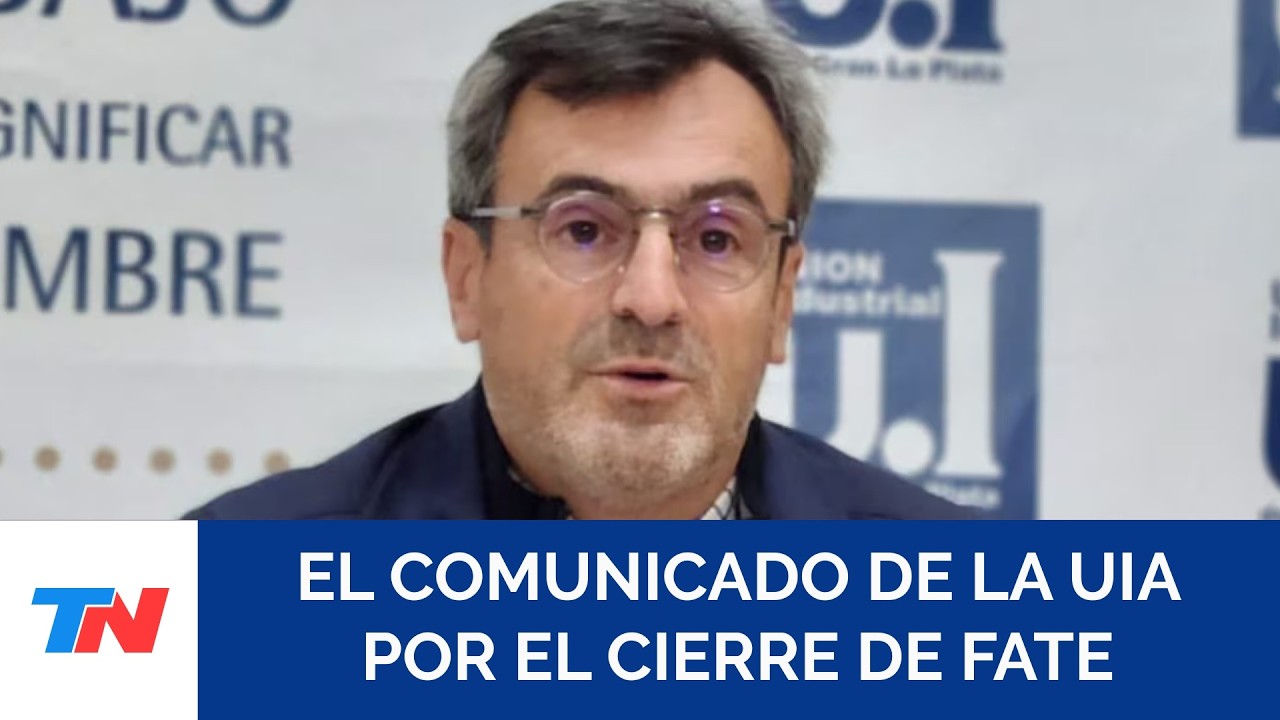 La UIA expresó su preocupación por el cierre de Fate y advirtió por la pérdida de miles de empleos