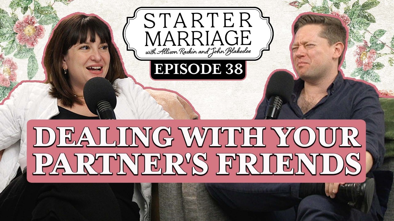I Don't Like Your Friends | Starter Marriage Podcast