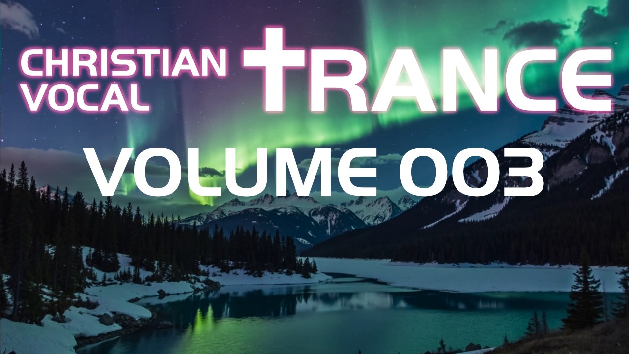 Christian Vocal Trance Volume 003 ✝️ JESUS Uplifting EDM / Worship / Praise 🙏 Gospel / Dance / Mix
