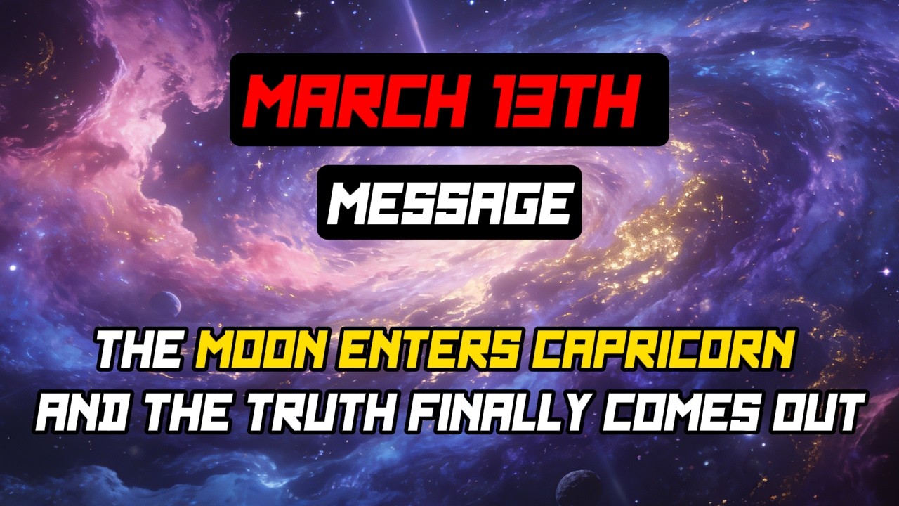 March 13th Message: The Moon Enters Capricorn and the Truth Finally Comes Out 🏔️⚖️