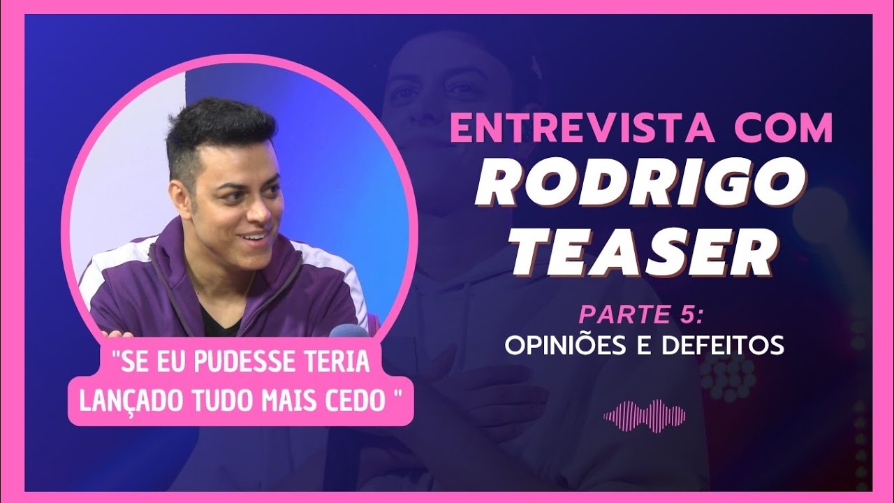 Entrevista com Rodrigo Teaser Parte 5 (última parte): Opiniões e Defeitos 