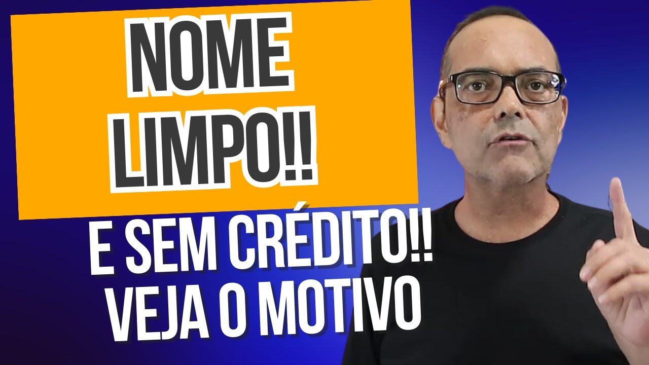 NOME LIMPO E SEM CRÉDITO? VEJA ISSO!