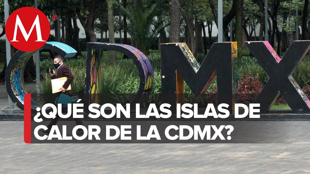 Islas de calor, un fen&oacute;meno del cambio clim&aacute;tico que afecta a la Cdmx