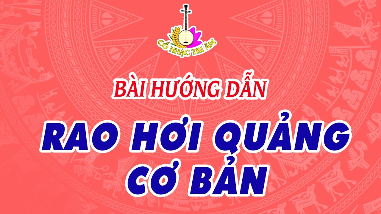 Bài hướng dẫn: RAO HƠI QUẢNG DỄ TẬP | Ký âm lòng bản và ký âm số | Cổ Nhạc Tri Âm