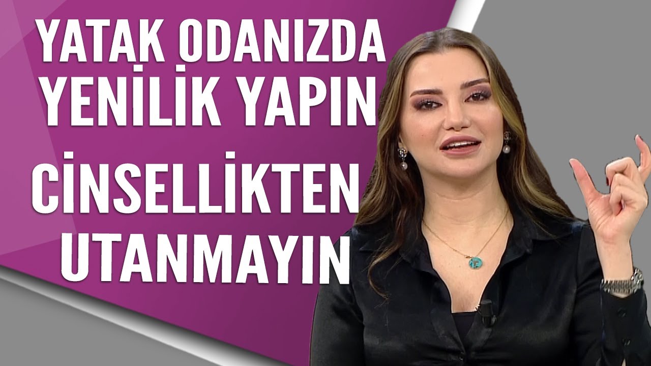 Cinsellik utanılacak bir şey değil! Yatak odanızda yenilikler yapın | Esra Ezmeci