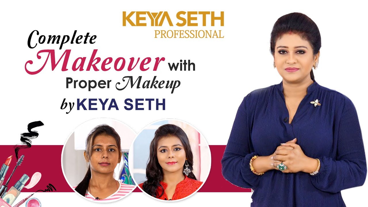 Complete Makeover with Proper Makeup by Keya Seth | Makeup Guidelines | Keya Seth Professional