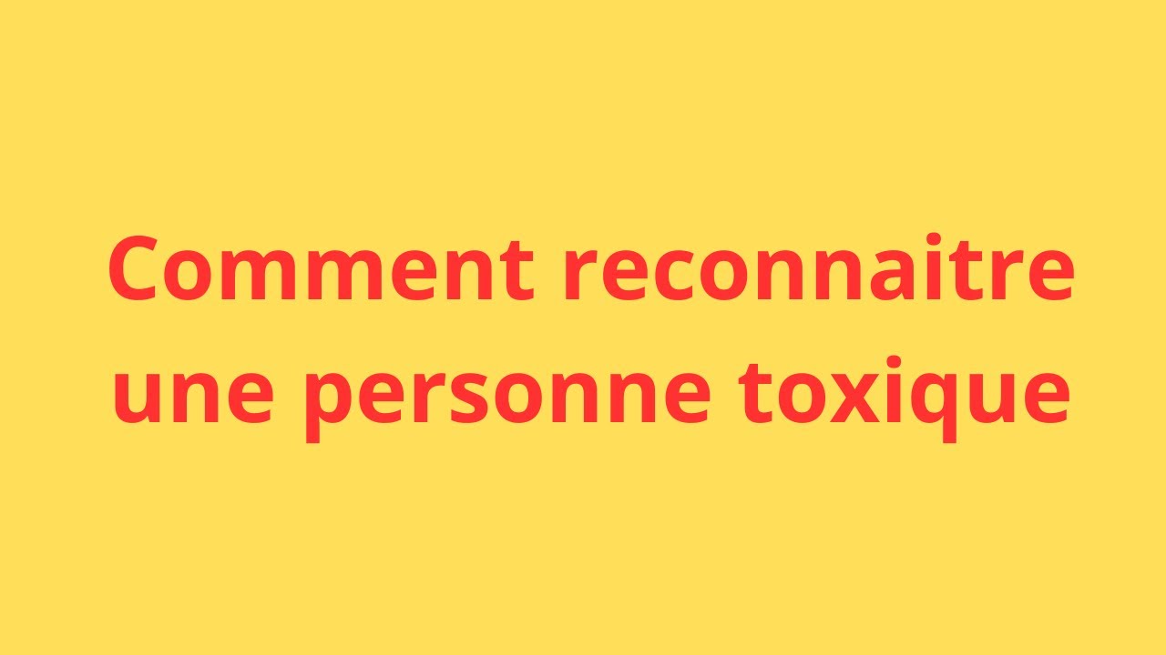 Comment reconnaître une personne toxique