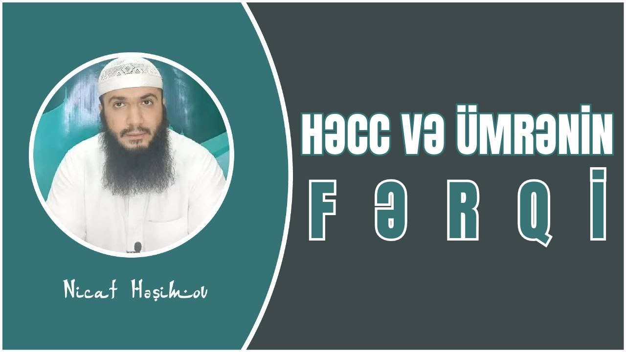 Həcc və &uuml;mrənin fərqi | Nicat Həşimov