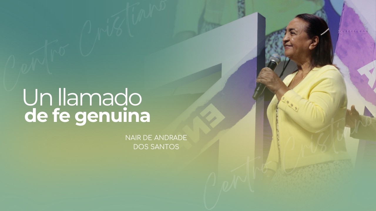 Un llamado de fe genuina | Nair de Andrade dos Santos | Centro Cristiano