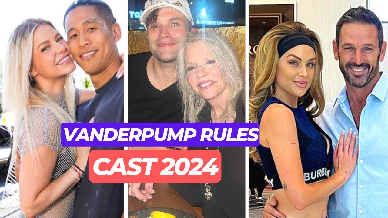 Vanderpump Rules Cast in 2024: New Relationships, Kids, House & More