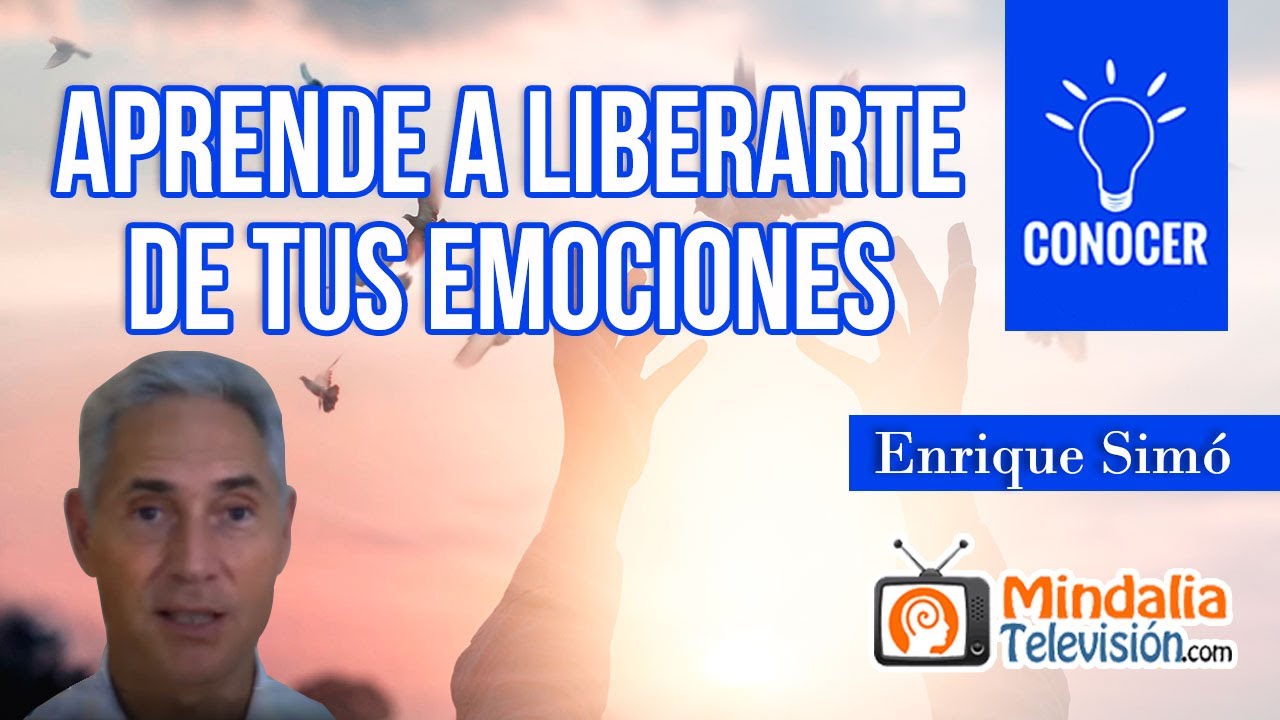 Aprende a liberarte de tus emociones, por Enrique Simó
