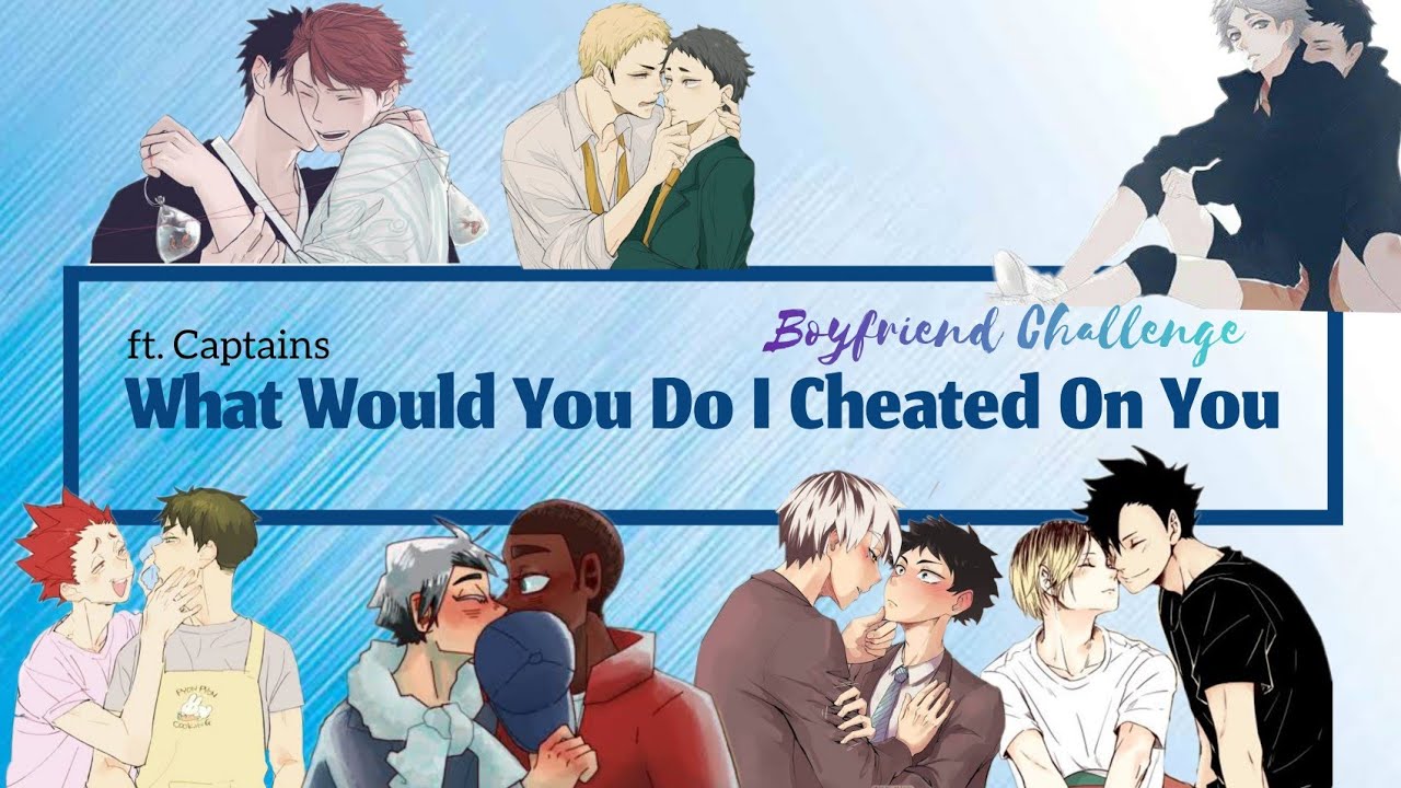 Haikyuu Chats | Boyfriend Challenge | What Will You Do If I Cheated On You ft. Captains