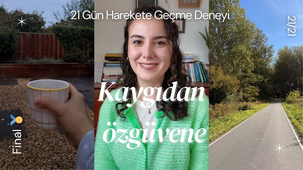 21 Günde Kaygıdan Özgüvene: Alışkanlık Nasıl Kazanılır? | 21 Günlük Harekete Geçme Deneyi Final