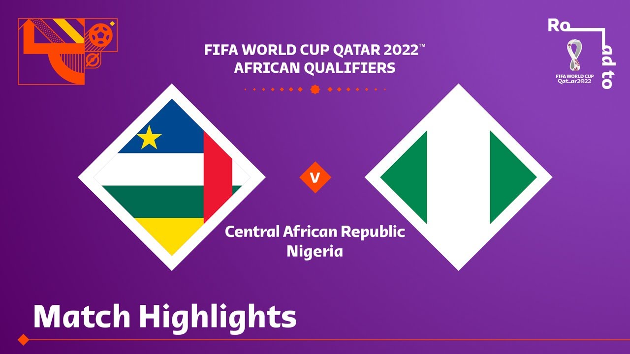 Central African Republic v Nigeria | FIFA World Cup Qatar 2022 Qualifier | Match Highlights