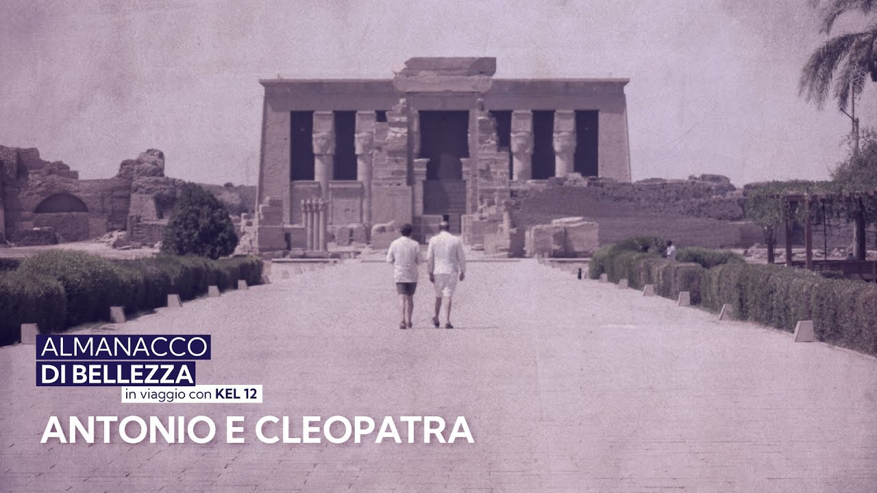 Antonio e Cleopatra - Almanacco di Bellezza in viaggio con Kel 12 | episodio 7
