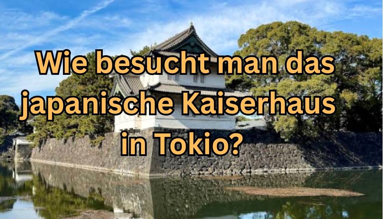 Reise im Mai 2025 nach Tokio. Bereite einen Besuch des japanischen Kaiserhauses in Tokio vor.