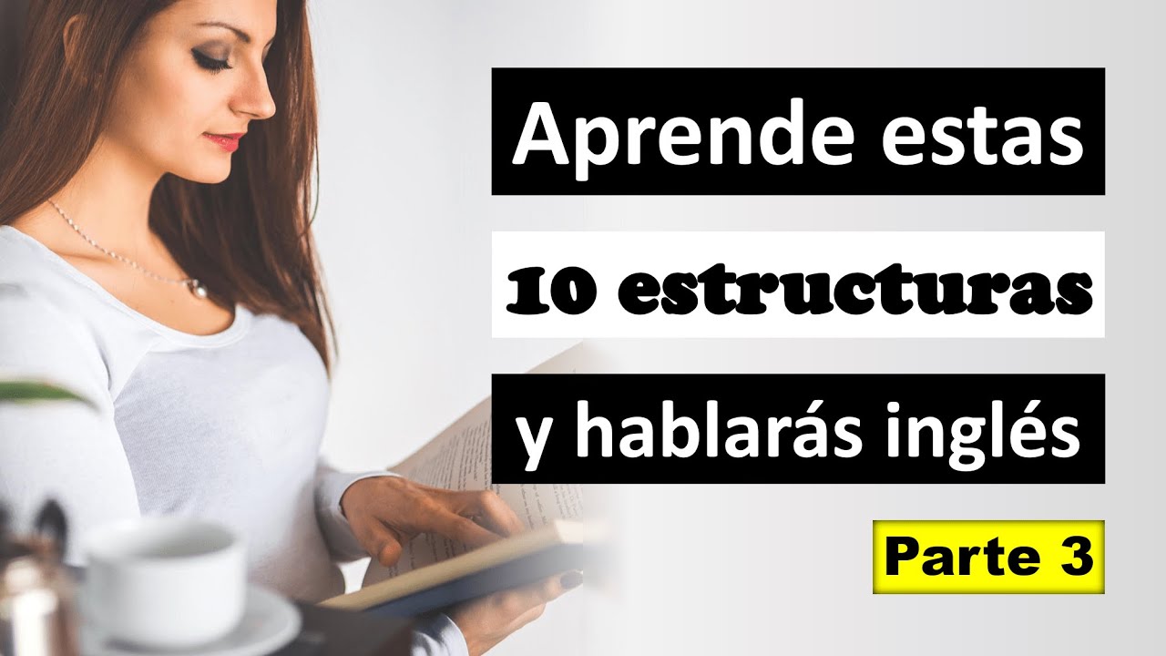 Aprende estas 10 estructuras y hablarás inglés: parte 3