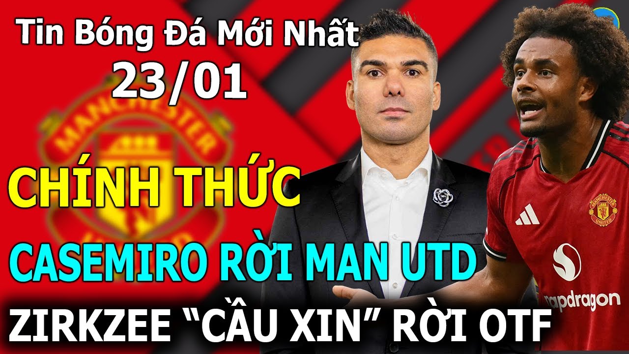 🔥Tin Bóng Đá 23/01🔥CHÍNH THỨC: Casemiro Rời Man Utd - Zirkzee 