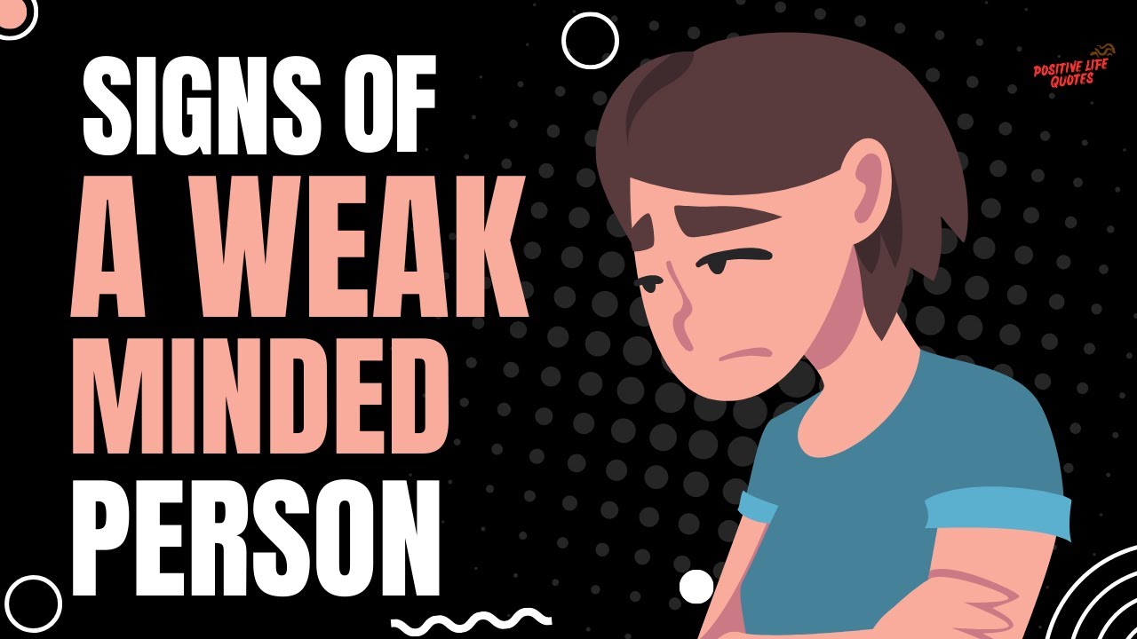 9 Signs of a Weak Minded Person: How to Spot and Deal with Weakness