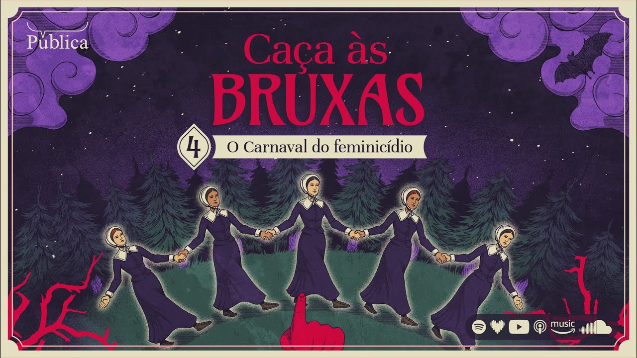 EP 04 | Caça às Bruxas - O Carnaval do feminicídio