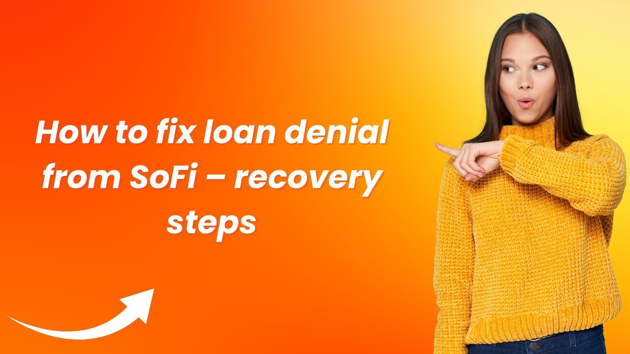 How to fix loan denial from SoFi &ndash; recovery steps