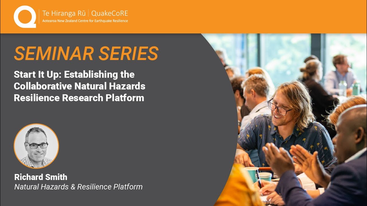 QuakeCoRE Seminar: Start It Up: Establishing the Natural Hazards Resilience Research Platform (2025)