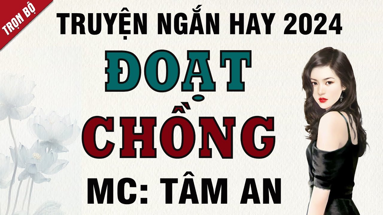 Truyện ngắn đời thực - Đoạt Chồng - Mc Tâm An diễn đọc nghe hay và ấn tượng